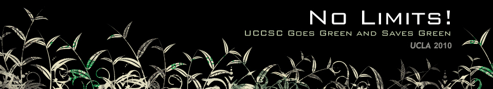 UCCSC 2010 @ UCLA: No Limits! UCCSC Goes Green and Saves Green